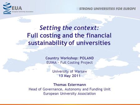 Setting the context: Full costing and the financial sustainability of universities Country Workshop: POLAND EUIMA – Full Costing Project University of.