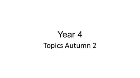 Year 4 Topics Autumn 2.