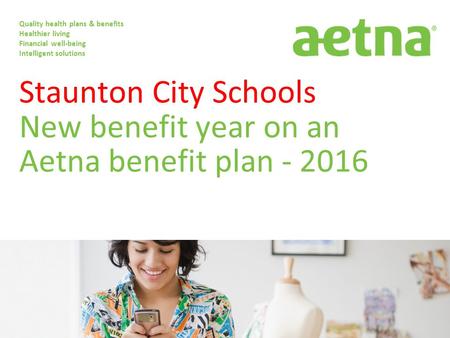 Staunton City Schools New benefit year on an Aetna benefit plan
