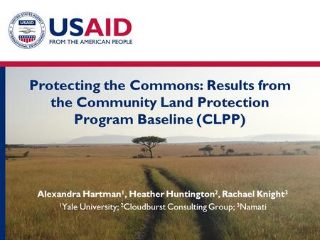 Protecting the Commons: Results from the Community Land Protection Program Baseline (CLPP) Alexandra Hartman 1, Heather Huntington 2, Rachael Knight 3.