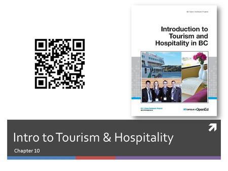  Intro to Tourism & Hospitality Chapter 10. Copyright Introduction to Tourism and Hospitality in BC by Morgan Westcott, Editor, (c) Capilano University.