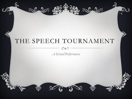 THE SPEECH TOURNAMENT A Grand Performance.  6 Months Out: Secure the building Competition Rooms Prep Room Commons Area Judges’ Lounge Tab Room Rehearsal.