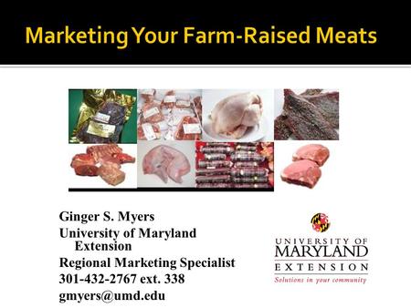 Ginger S. Myers University of Maryland Extension Regional Marketing Specialist 301-432-2767 ext. 338