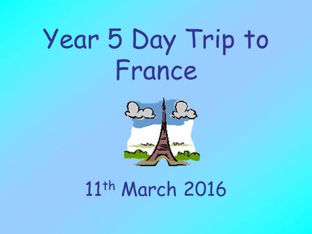 Year 5 Day Trip to France 11th March 2016.