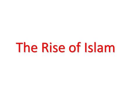 The Rise of Islam. The Islamic faith quickly spread across the Arabian Peninsula under Muhammad, and his successors.