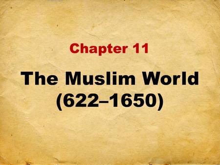 Chapter 11 The Muslim World (622–1650). How did Muhammad become the prophet of Islam? What are the teachings of Islam? How did Islam help shape the way.