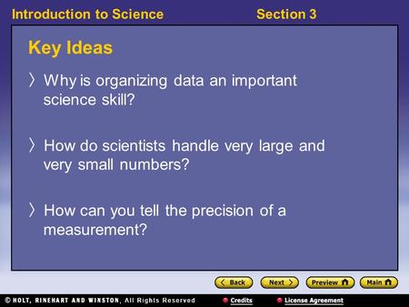 Introduction to ScienceSection 3 Key Ideas 〉 Why is organizing data an important science skill? 〉 How do scientists handle very large and very small numbers?