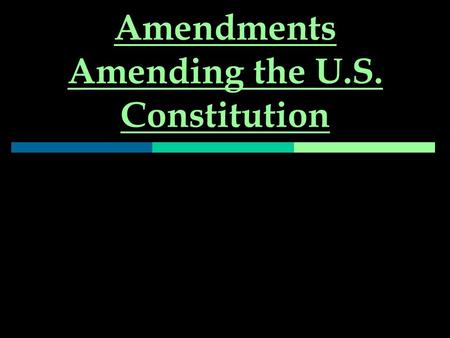 Amendments Amending the U.S. Constitution. Proposal [ask to create]  Vote of 2/3 of members of both houses Or  By national convention.