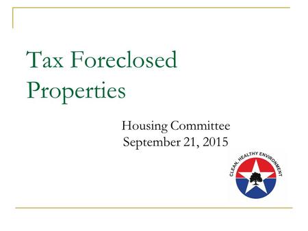 Tax Foreclosed Properties Housing Committee September 21, 2015.