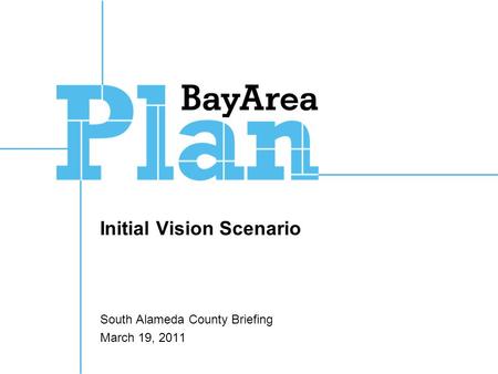 Initial Vision Scenario South Alameda County Briefing March 19, 2011.