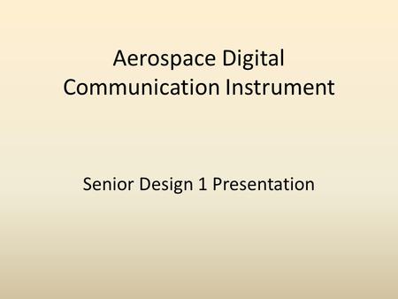Aerospace Digital Communication Instrument Senior Design 1 Presentation.