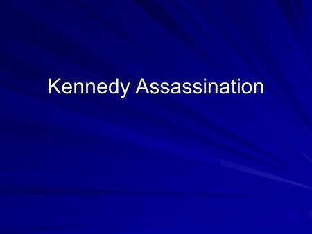 Kennedy Assassination. National Attitude Remember, Kennedy had won a really close election in 1960 He needed to be concerned with getting re-elected in.