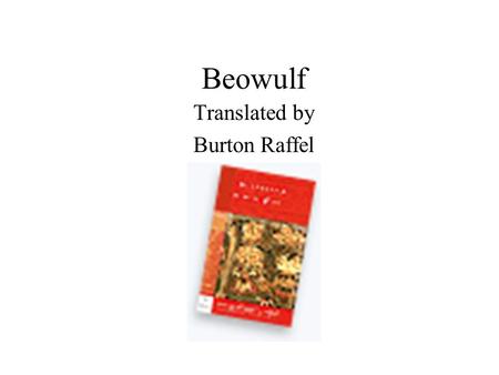 Beowulf Translated by Burton Raffel. This is a folk heroic epic Folk Folk Heroic Heroic Epic Epic Unknown author Hero centered, so we look to see the.