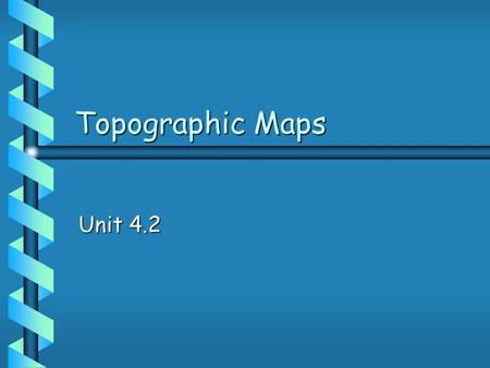 Topographic Maps Unit 4.2 Types of Maps b b Climate maps give general information about the climate and precipitation of a region. Cartographers use.