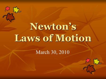 Newton’s Laws of Motion March 30, 2010. Objectives 1. Explain the three laws of motion.