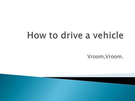 Vroom,Vroom.  Insert the key into the ignition. It should be located behind the right side of the steering wheel  make sure that the shifter is in.
