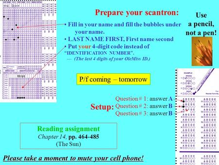 Prepare your scantron: Please take a moment to mute your cell phone!