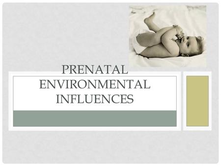 PRENATAL ENVIRONMENTAL INFLUENCES. Teratogen: any environmental agent that causes damage during prenatal period. Harmful cases lead to babies with major.