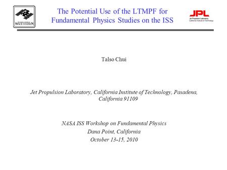 The Potential Use of the LTMPF for Fundamental Physics Studies on the ISS Talso Chui Jet Propulsion Laboratory, California Institute of Technology, Pasadena,