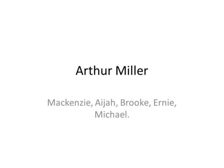 Arthur Miller Mackenzie, Aijah, Brooke, Ernie, Michael.