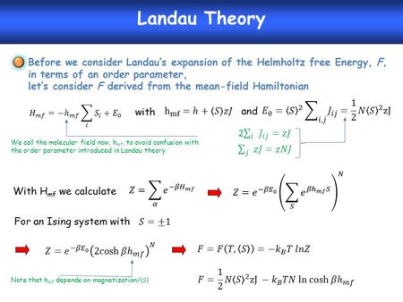 Landau Theory Before we consider Landau’s expansion of the Helmholtz free Energy, F, in terms of an order parameter, let’s consider F derived from the.