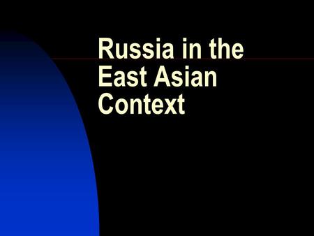 Russia in the East Asian Context. 4 of the world’s 10 most populous countries China: 1,286 bln. (No.1) USA: 290 mln. (No.3) Russia: 145 mln. (No.7)