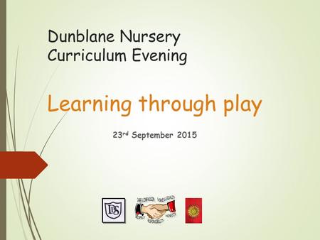 Dunblane Nursery Curriculum Evening Learning through play