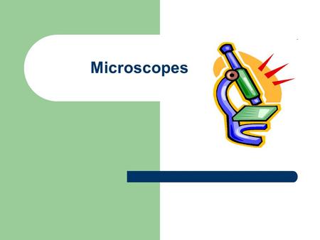 Microscopes. There are two types of microscopes: 1) Light compound microscope – uses light to view specimens 2) Electron microscope – uses electrons to.