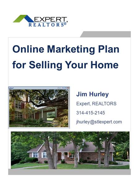 Online Marketing Plan for Selling Your Home Jim Hurley Expert, REALTORS 314-415-2145