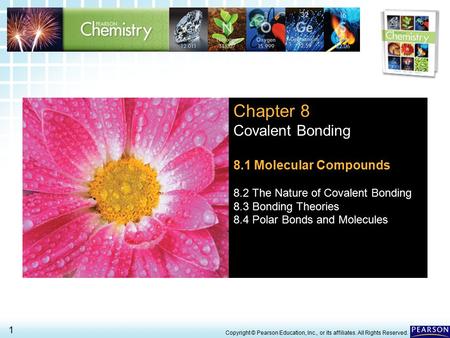 8.1 Molecular Compounds > 1 Copyright © Pearson Education, Inc., or its affiliates. All Rights Reserved. Chapter 8 Covalent Bonding 8.1 Molecular Compounds.