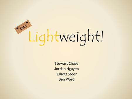 Lightweight! Stewart Chase Jordan Nguyen Elliott Steen Ben Word the.