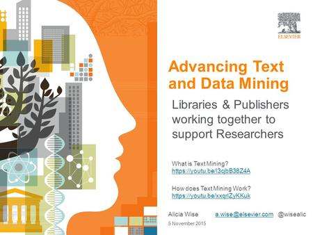 | 1 Open Access Advancing Text and Data Mining Libraries & Publishers working together to support Researchers What is Text Mining? https://youtu.be/I3cjbB38Z4A.
