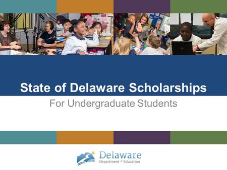 State of Delaware Scholarships For Undergraduate Students.