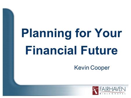 Planning for Your Financial Future Kevin Cooper. I. Ten Lessons from Proverbs.
