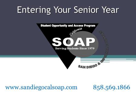 Entering Your Senior Year www.sandiegocalsoap.com 858.569.1866.