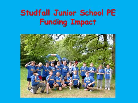 Studfall Junior School PE Funding Impact. Primary PE and Sports Premium Aims To raise levels of achievement in literacy and numeracy. To raise the children’s.