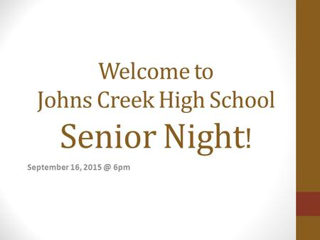 Welcome to Johns Creek High School Senior Night ! September 16, 6pm.