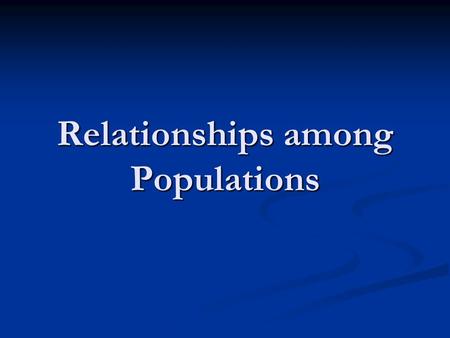 Relationships among Populations. Before watching the video, take time to read over all the questions in the activity page Before watching the video, take.