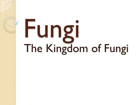 Fungi The Kingdom of Fungi. What are Fungi? Eukaryotic heterotrophs Cell walls made of chitin Most multicelluar ◦ Except yeast Absorb nutrients from decaying.