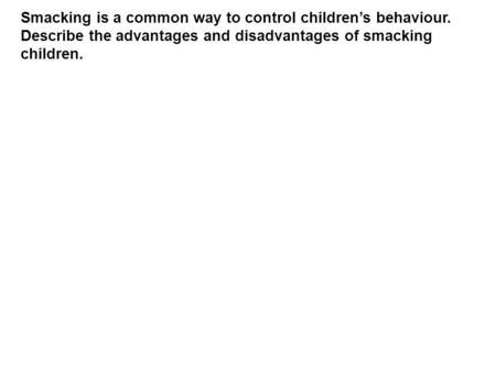 Smacking is a common way to control children’s behaviour.