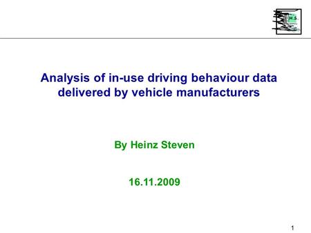 1 Analysis of in-use driving behaviour data delivered by vehicle manufacturers By Heinz Steven 16.11.2009.