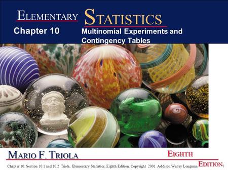 1 Chapter 10. Section 10.1 and 10.2 Triola, Elementary Statistics, Eighth Edition. Copyright 2001. Addison Wesley Longman M ARIO F. T RIOLA E IGHTH E DITION.