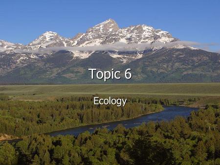 Friday, June 6, 11:34:02 AM Topic 6 Ecology. Friday, June 6, 11:34:32 AM The environment is every living and nonliving thing that surrounds an organism.