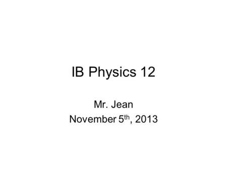 IB Physics 12 Mr. Jean November 5 th, 2013. The plan: Video clip of the day More on circuits Looking through components.