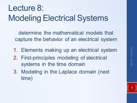 Determine the mathematical models that capture the behavior of an electrical system 1.Elements making up an electrical system 2.First-principles modeling.