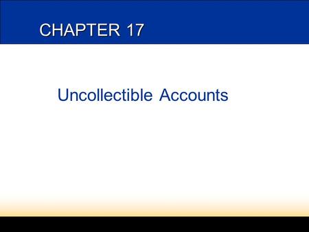 CHAPTER 17 Uncollectible Accounts. 2 ESTIMATING AND RECORDING UNCOLLECTIBLE ACCOUNTS EXPENSE page 515 Estimated Uncollectible Accounts Expense =Percentage×