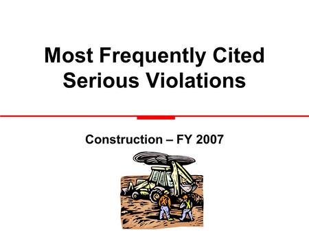 Most Frequently Cited Serious Violations Construction – FY 2007.