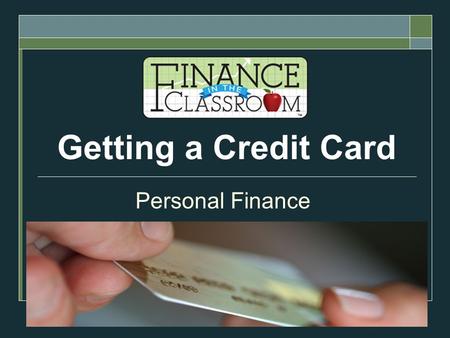 Getting a Credit Card Personal Finance. Do Now:  What is credit?