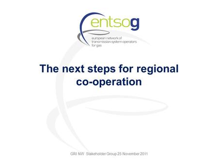 The next steps for regional co-operation GRI NW Stakeholder Group 25 November 2011.