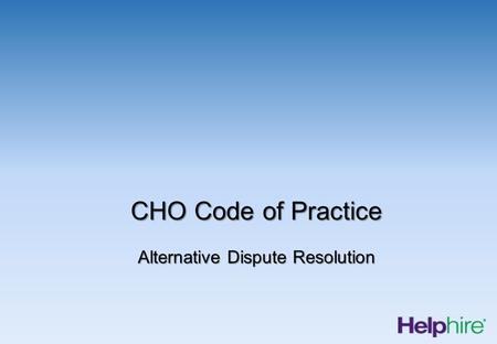 CHO Code of Practice Alternative Dispute Resolution.